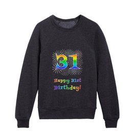 [ Thumbnail: 31st Birthday - Fun Rainbow Spectrum Gradient Pattern Text, Bursting Fireworks Inspired Background Kids Crewneck ]