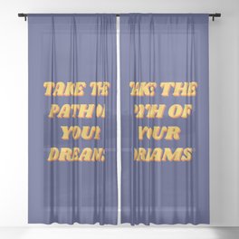 Take the path of your dreams, Inspirational, Motivational, Empowerment, Blue Sheer Curtain