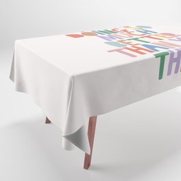 You're Doing So Much Better Than You Think Tablecloth