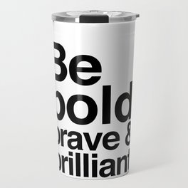 Be Bold, Brave & Brilliant Travel Mug