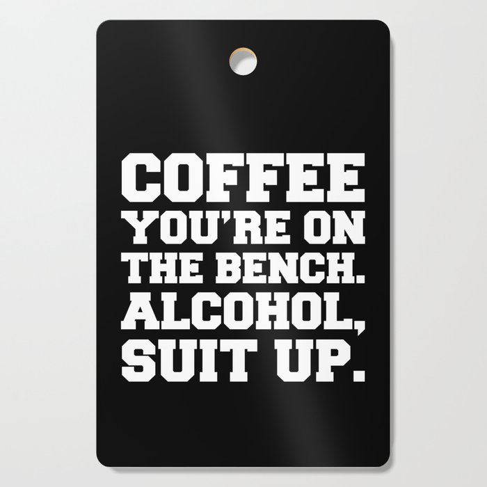 Alcohol, Suit Up Funny Quote Cutting Board