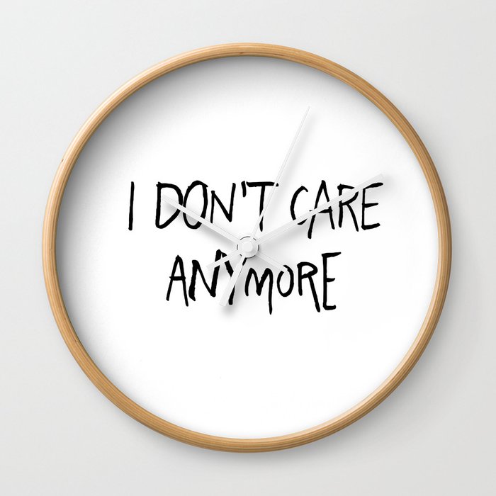 I Don T Care Anymore Wall Clock By Catmustache Society6