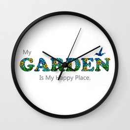 Gardening Flower Art - My Garden Is My Happy Place Wall Clock