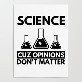 Science Cuz Opinions Don't Matter Funny Gift for Famous Scientists Poster