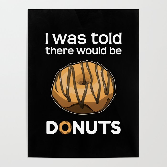 Was Told There Would Be Donuts Baker Bake Dessert Poster
