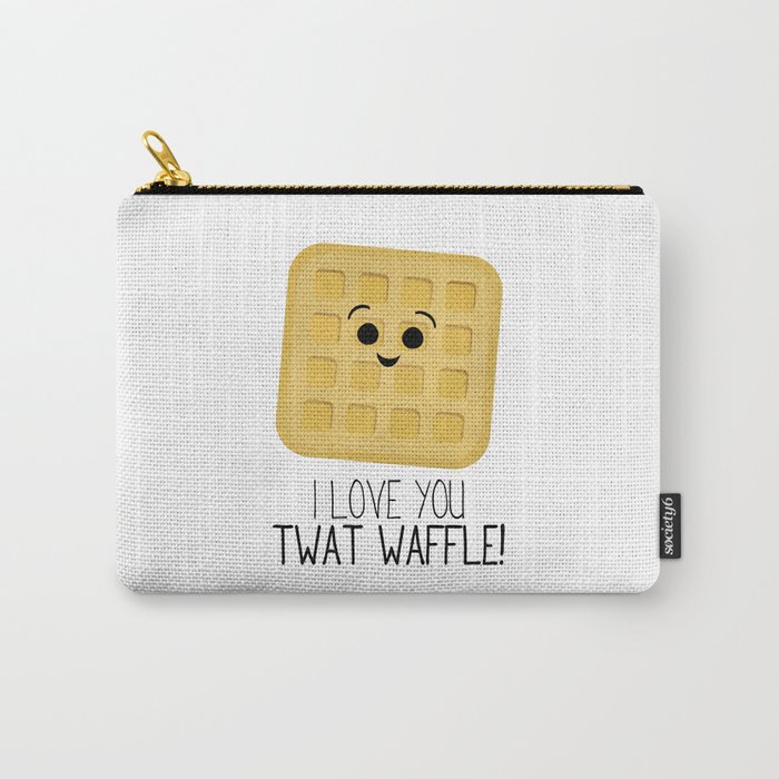 I Love You Twat Waffle Carry-All Pouch