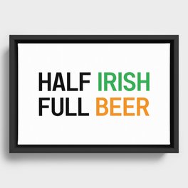 HALF IRISH FULL BEER - IRISH POWER - Irish Designs, Quotes, Sayings - Simple Writing Framed Canvas