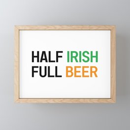 HALF IRISH FULL BEER - IRISH POWER - Irish Designs, Quotes, Sayings - Simple Writing Framed Mini Art Print