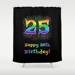 [ Thumbnail: 25th Birthday - Fun Rainbow Spectrum Gradient Pattern Text, Bursting Fireworks Inspired Background Shower Curtain ]