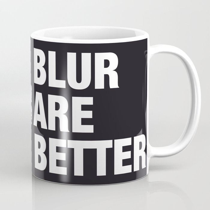 Blur are better Coffee Mug
