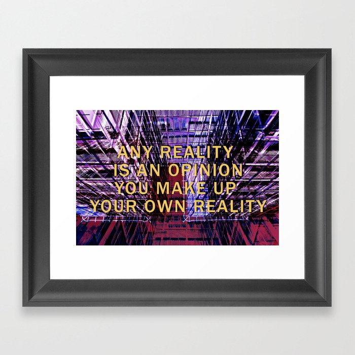 ANY REALITY IS AN OPINION Framed Art Print