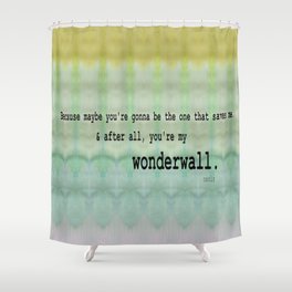 Wonderwall - Oasis Shower Curtain
