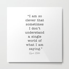 oscar wilde I am so clever Metal Print | Books, Writer, Typography, Book, Truth, Cleverance, Genius, Literature, Poet, Love 