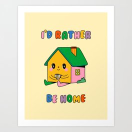 I'd Rather Be Home Art Print