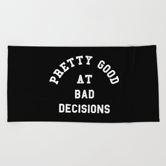 Good At Bad Decisions Funny Quote Beach Towel