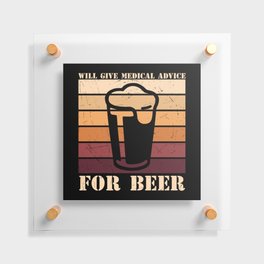 Will Give Medical Advice For Beer Funny Floating Acrylic Print