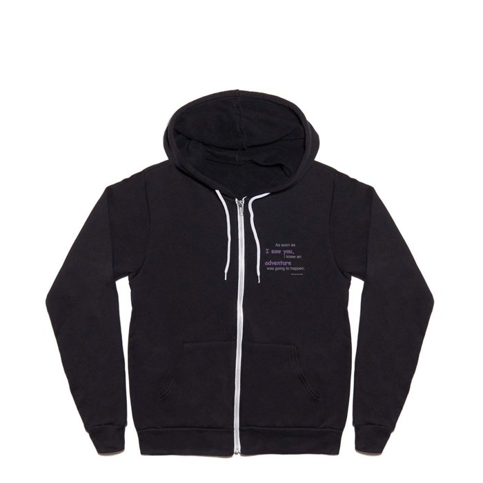 As soon as I saw you, I knew an adventure was going to happen Full Zip Hoodie