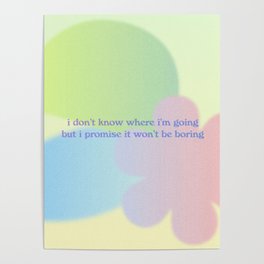 i don't know where I'm going but I promise it wont be boring Poster