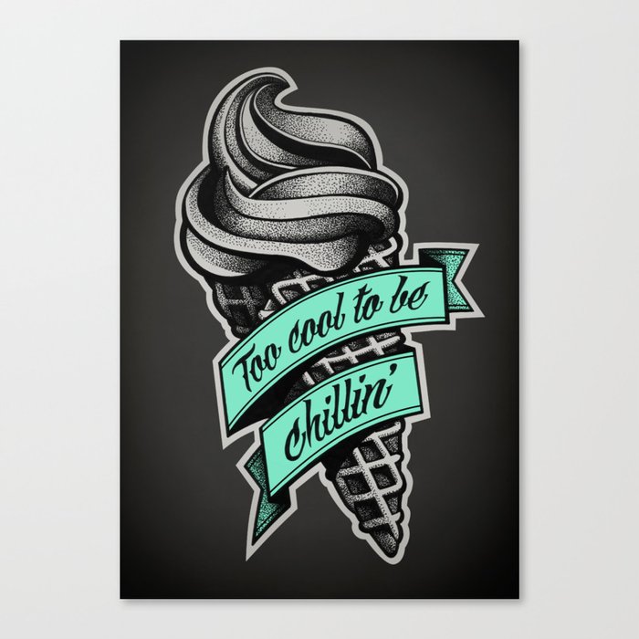 Too Cool to Be Chillin' Canvas Print