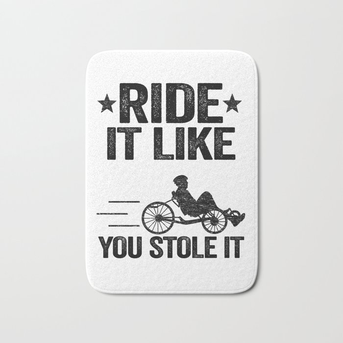 Ride It Like You Stole It Funny Recumbent Bike Bath Mat