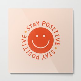 Stay Positive  Metal Print