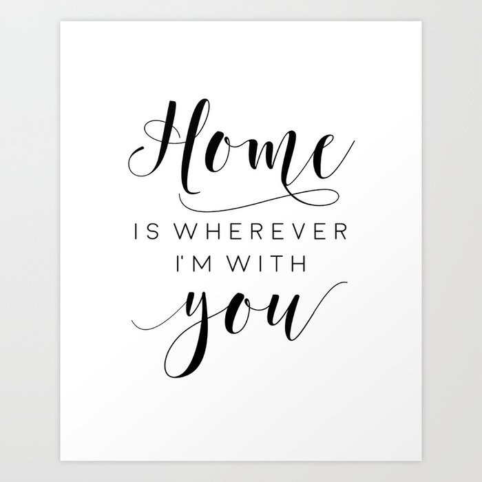 Home is Wherever I Am With You 1 Typography Home Decor Wall Art Print UNFRAMED 