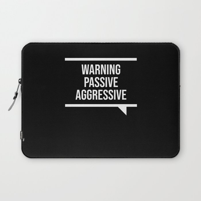 Passive Aggressive Laptop Sleeve