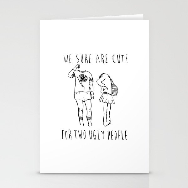 We Sure Are Cute For Two Ugly People Stationery Cards
