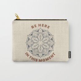 Be Here in This Moment Carry-All Pouch