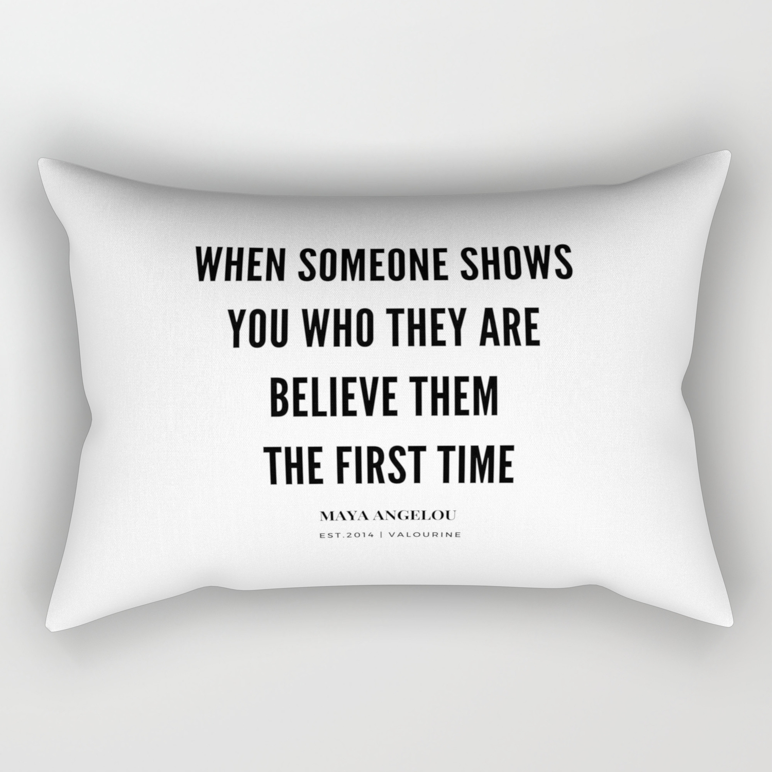Maya Angelou Quote When Someone Shows Who They Are Believe Them The First Time Rectangular Pillow By Quotesandsayings Society6 And later they discuss what happened to their favourite characters with their friends or colleagues. maya angelou quote when someone shows who they are believe them the first time rectangular pillow by quotesandsayings