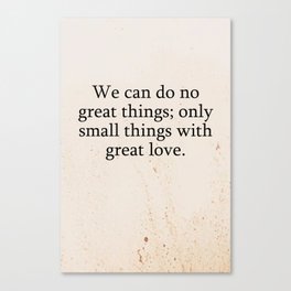 We can do no great things Canvas Print