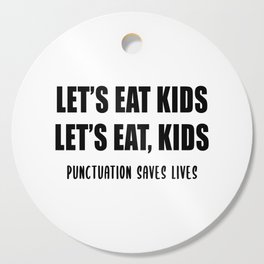 Let's Eat Kids (Punctuation Saves Lives) Cutting Board