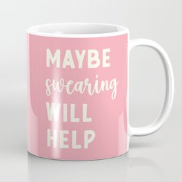 Maybe Swearing Will Help Funny Sarcastic Offensive Quote Coffee Mug