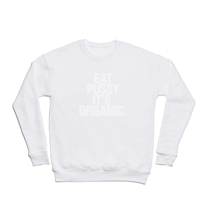Eat pussy, it's organic | Dark Crewneck Sweatshirt