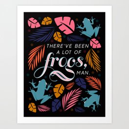 There've Been A Lot of Frogs, Man Art Print