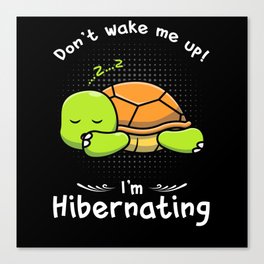 Dont wake me up Im Hibernating Turtle Canvas Print