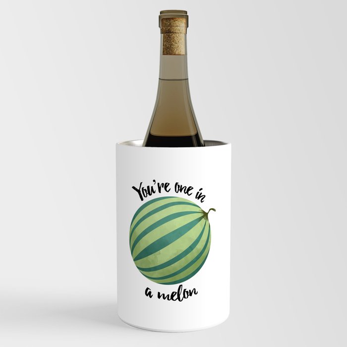You're One In A Melon Wine Chiller