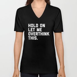 Hold On, Overthink This Funny Quote V Neck T Shirt