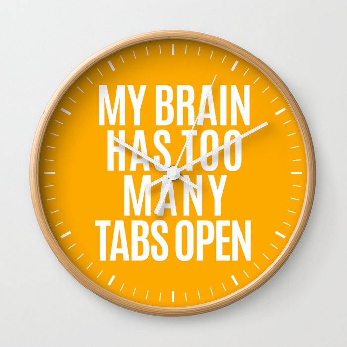 My Brain Has Too Many Tabs Open Orange Wall Clock By