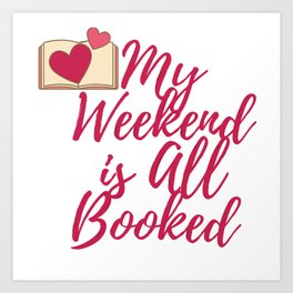 My Weekend is All Booked Art Print