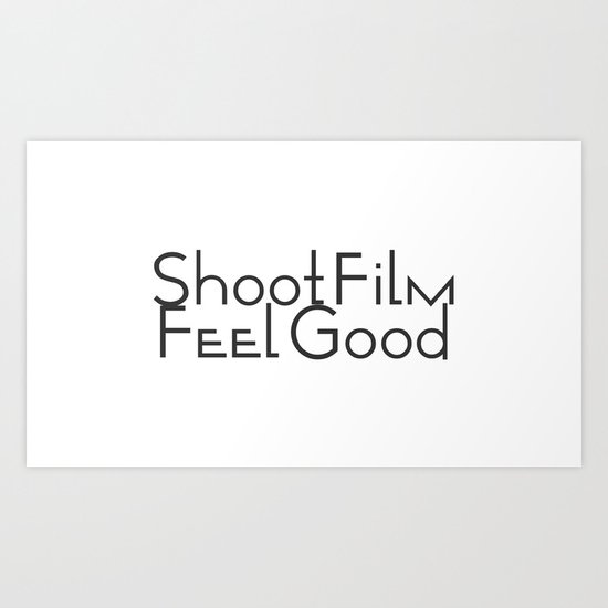 Shoot Film, Feel Good Art Print