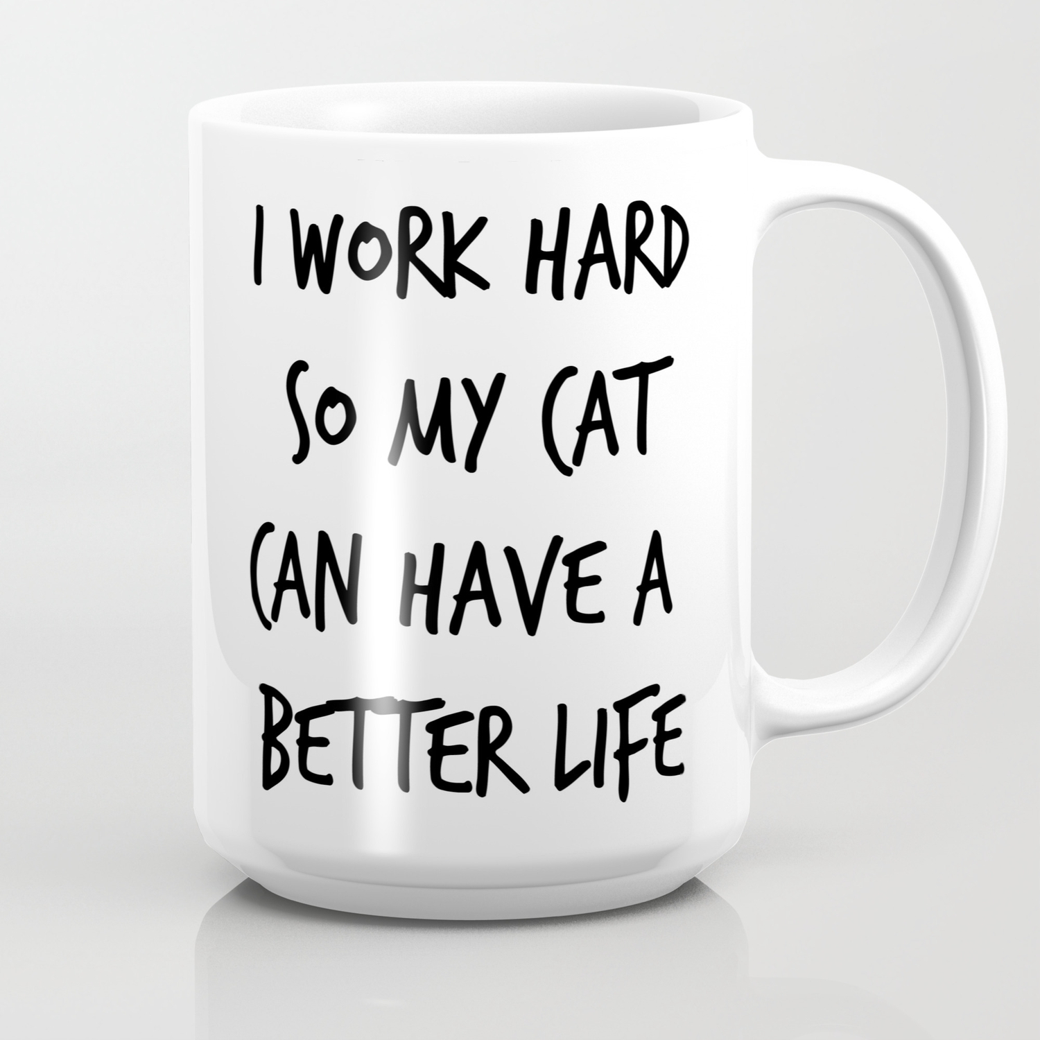 I Work Hard So My Cat Can Have A Better Life 1 Coffee Mug By