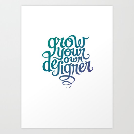 Grow Your Own Designer Art Print