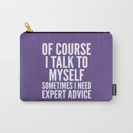 Of Course I Talk To Myself Sometimes I Need Expert Advice (Ultra Violet) Carry-All Pouch