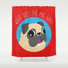 What does the PUG say? Shower Curtain
