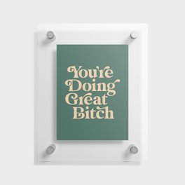 YOU’RE DOING GREAT BITCH vintage green cream Floating Acrylic Print