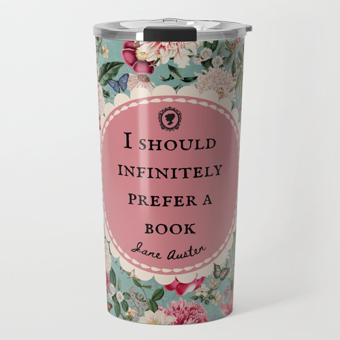 I Should Infinitely Prefer a Book, Jane Austen Quote, Bookish Art, Vintage Flowers Travel Mug