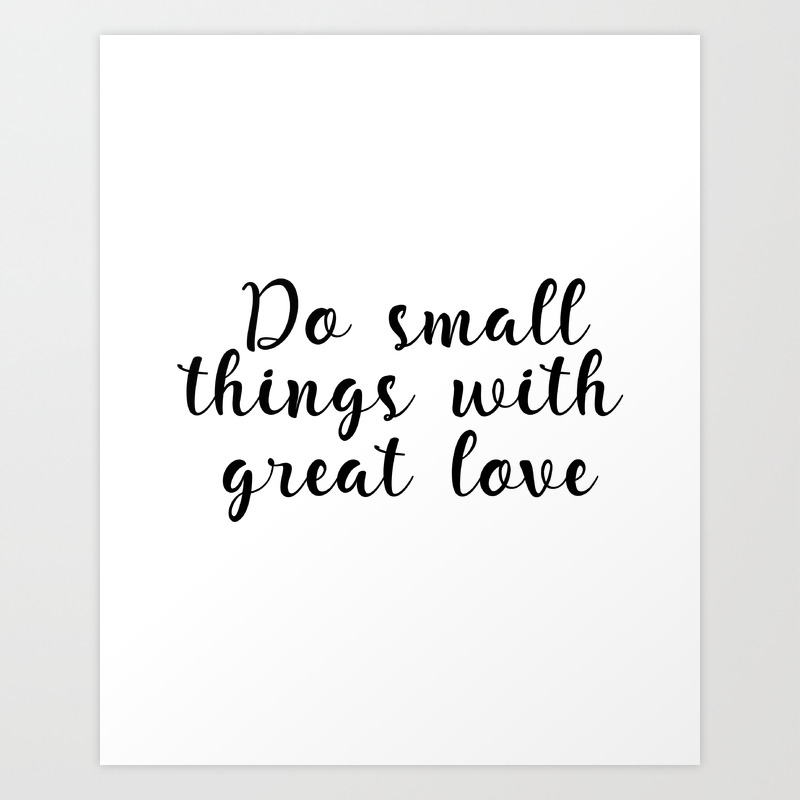 Do Small Things With Great Love Printable Art Home Decor Inspirational Quote Art Print By Artbynikola Society6