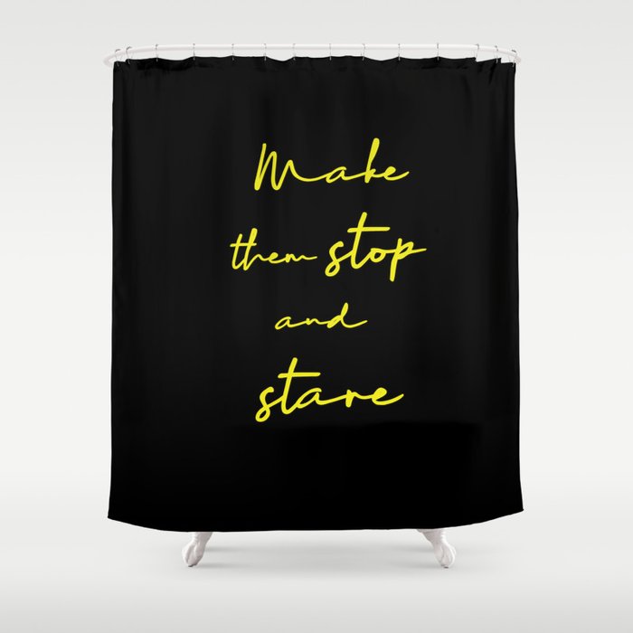 Make Them Stop And Stare Quirky Caption Shower Curtain By