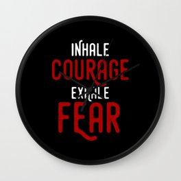 INHALE COURAGE EXHALE FEAR MOTIVATIONAL Wall Clock